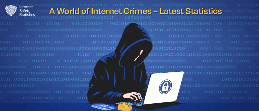 A World of Internet Crimes – Latest Statistics