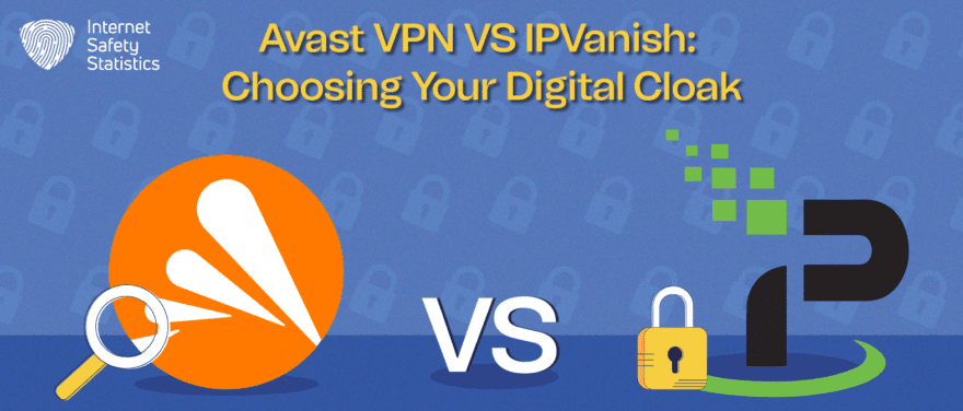 Avast VPN VS IPVanish: Choosing Your Digital Cloak