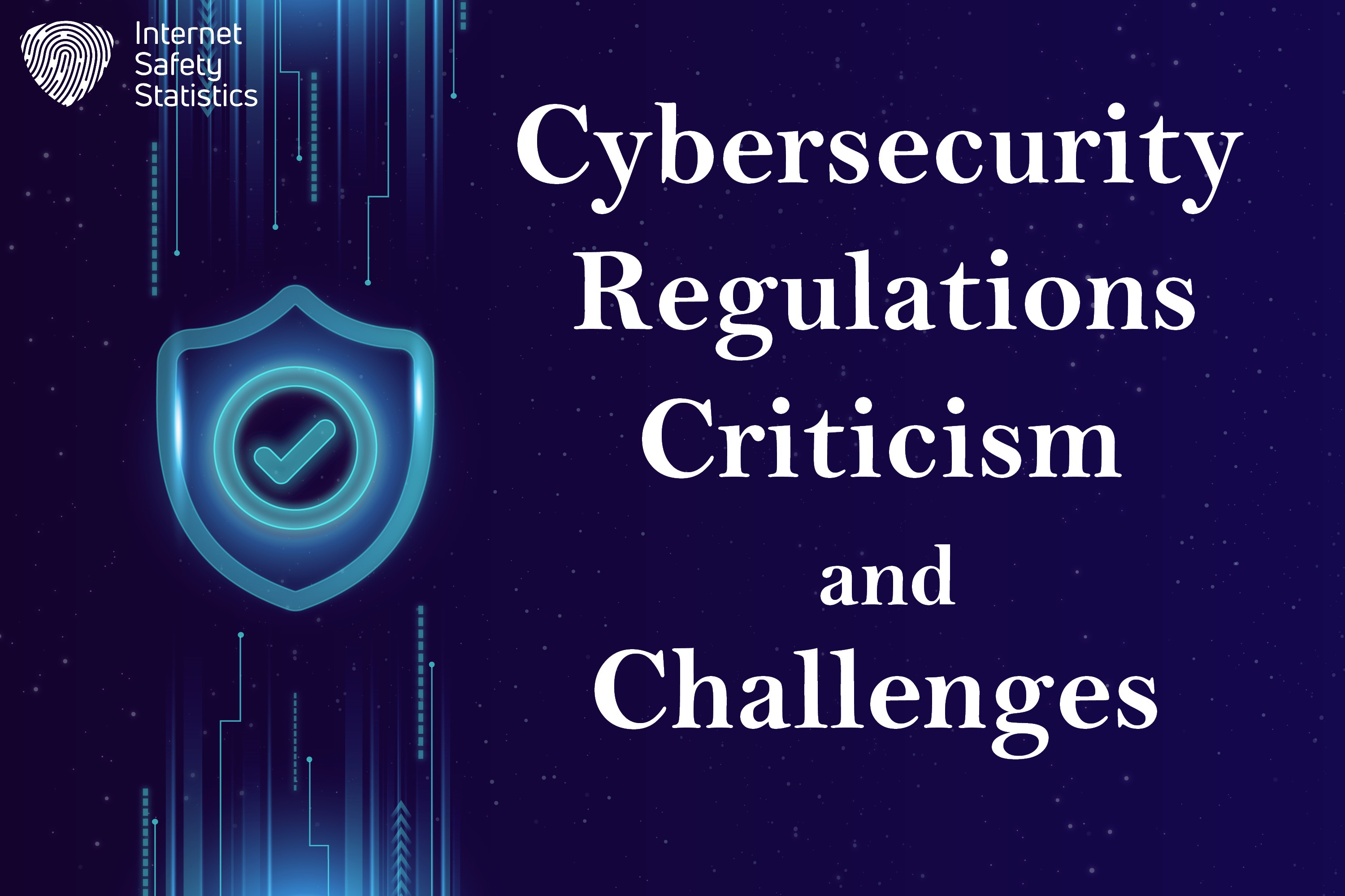 Cybersecurity Regulations: Comprehensive Overview Cybersecurity Regulations- Criticism and Challenges