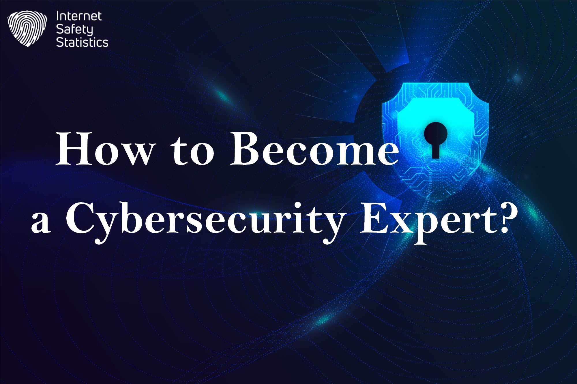 How to Become a Cybersecurity Expert? Steps to Becoming a Cybersecurity Expert