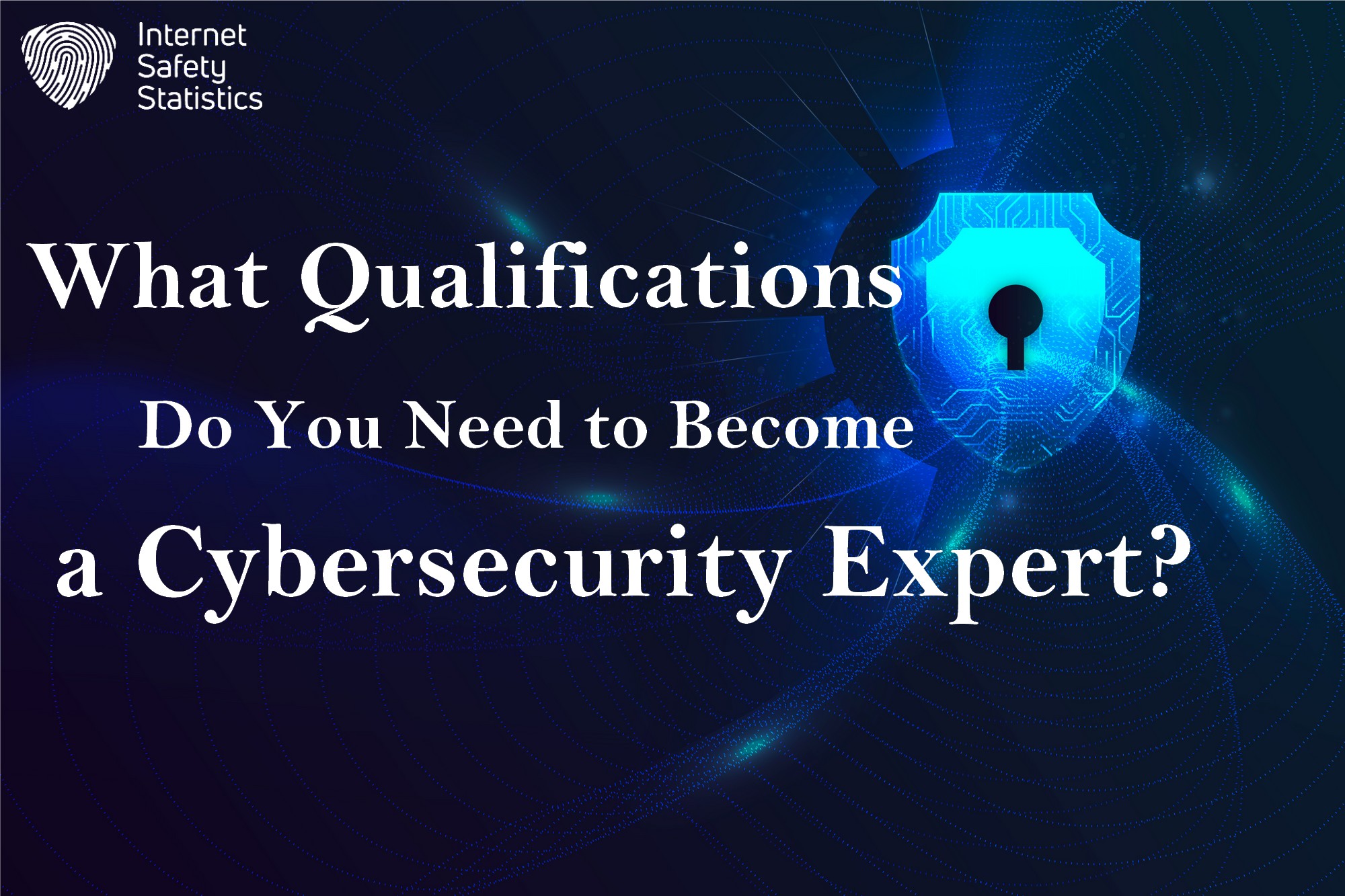 How to Become a Cybersecurity Expert? What Qualifications Do You Need to Become a Cybersecurity Expert