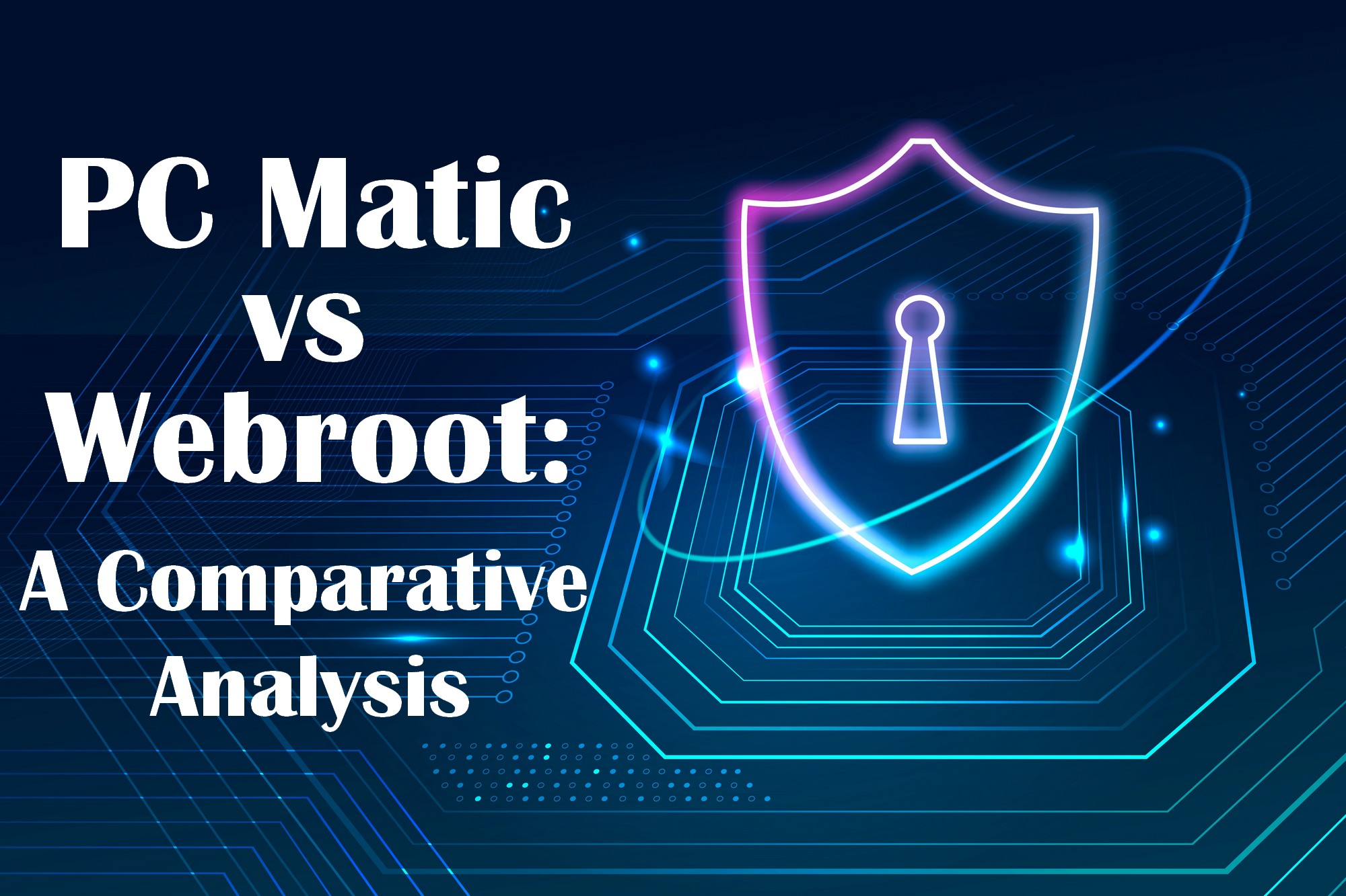 PC Matic vs Webroot: A Comprehensive Analysis