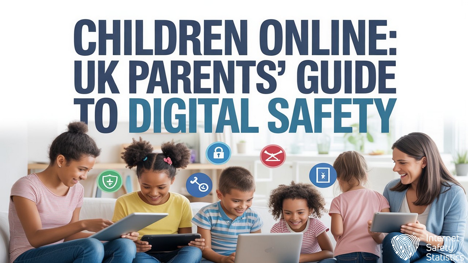 Children Online: UK Parents’ Guide to Digital Safety