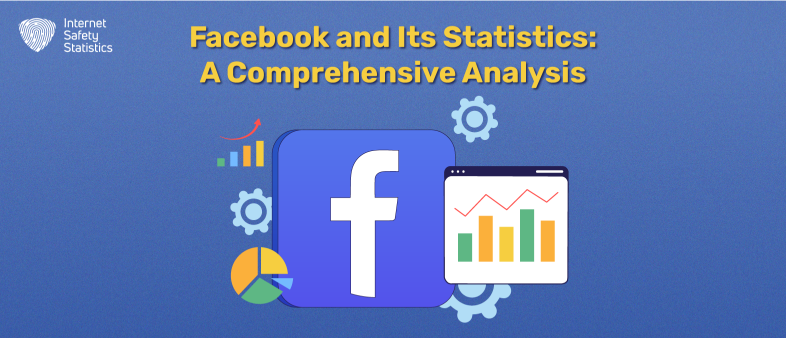 Facebook and Its Statistics: A Comprehensive Analysis