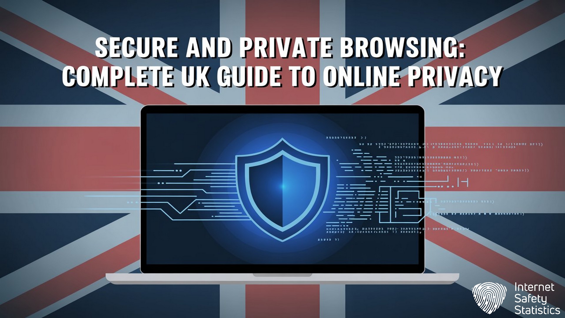 Secure and Private Browsing: Complete UK Guide to Online Privacy