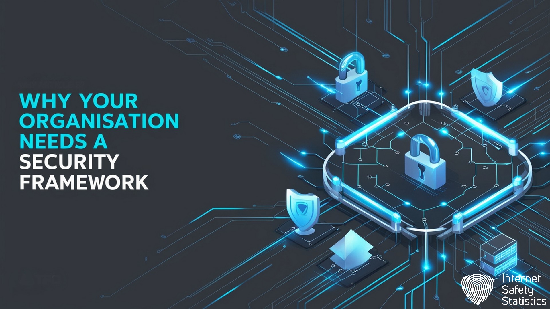 Security Framework Guide: Implementation & UK Compliance Security Framework Why Your Organisation Needs a Security Framework
